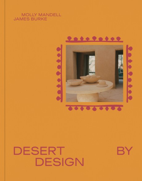 Cover image for Desert by Design Creative Minds, Arid Places, Tailor-Made Spaces