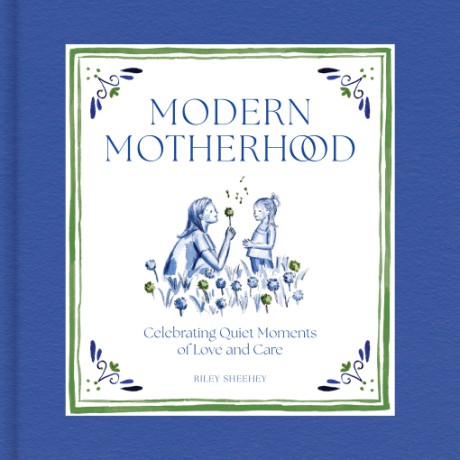 Cover image for Modern Motherhood Celebrating Quiet Moments of Love and Care