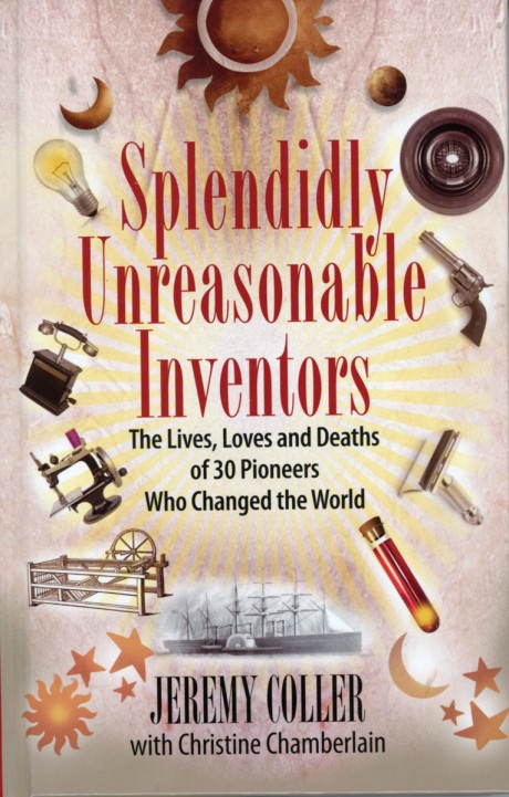 Cover image for Splendidly Unreasonable Inventors The Lives, Loves, and Deaths of 30 Pioneers Who Changed the World