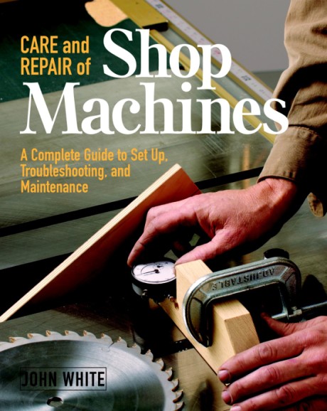 Cover image for Care and Repair of Shop Machines A Complete Guide to Setup, Troubleshooting, and Ma