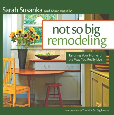 Cover image for Not So Big Remodeling Tailoring Your Home for the Way You Really Live