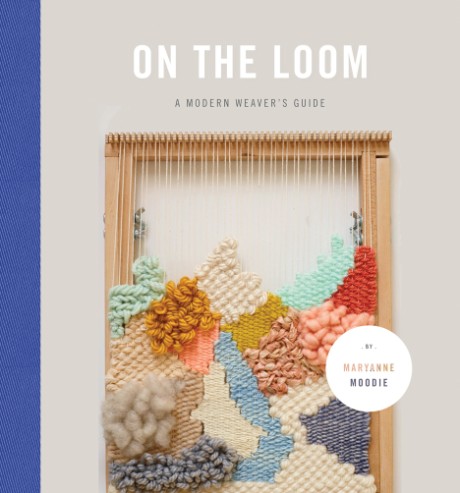 Cover image for On the Loom A Modern Weaver's Guide