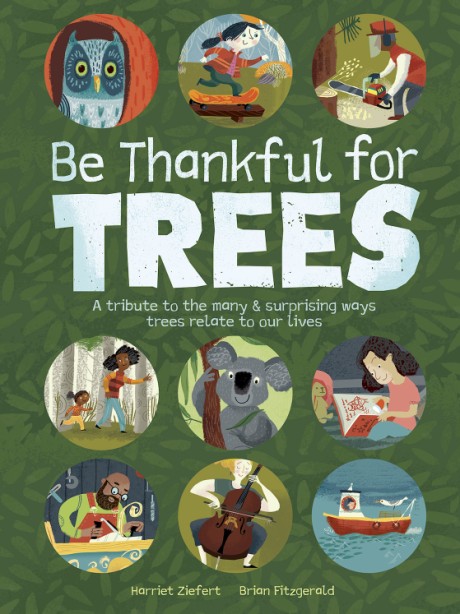 Cover image for Be Thankful for Trees A tribute to the many & surprising ways trees relate to our lives