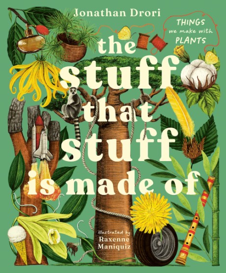 Cover image for Stuff that Stuff Is Made Of The Things We Make With Plants