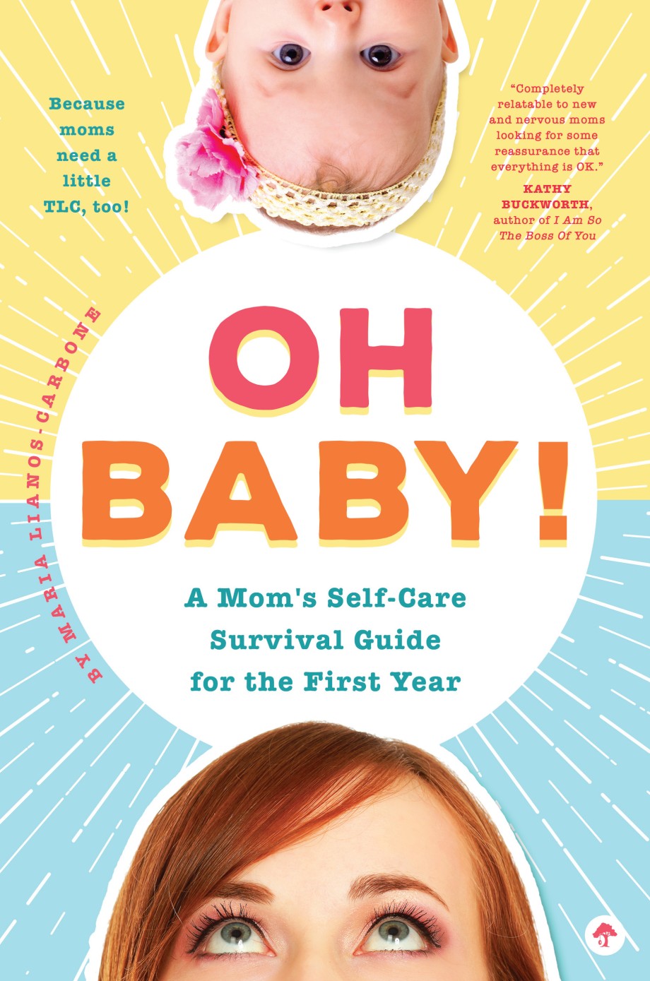 Oh Baby! A Mom's Self-Care Survival Guide for the First Year Because Moms Need a Little TLC, Too!