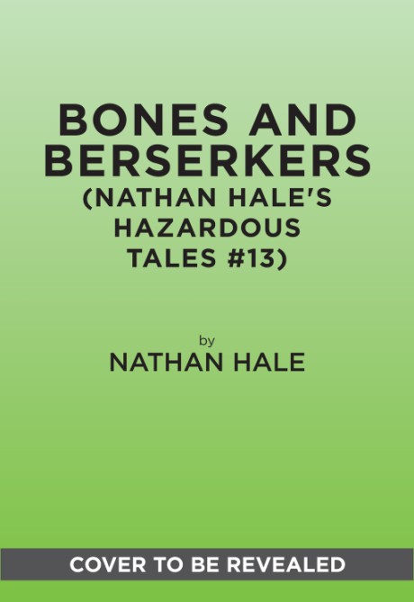 Cover image for Bones and Berserkers (Nathan Hale's Hazardous Tales #13) 13 Spooky Tales from American History