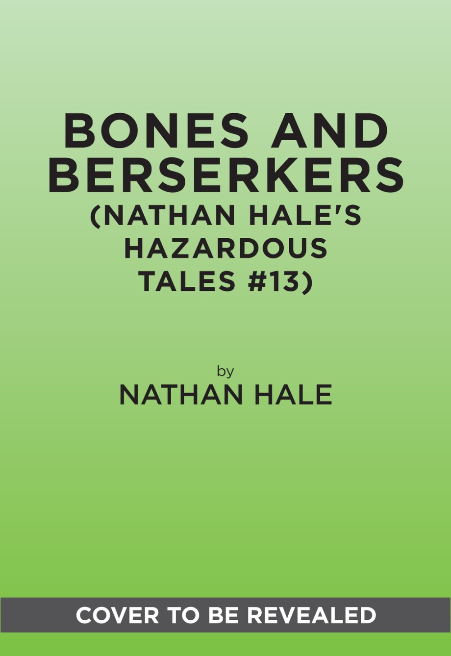 Bones and Berserkers (Nathan Hale's Hazardous Tales #13) 13 Spooky Tales from American History