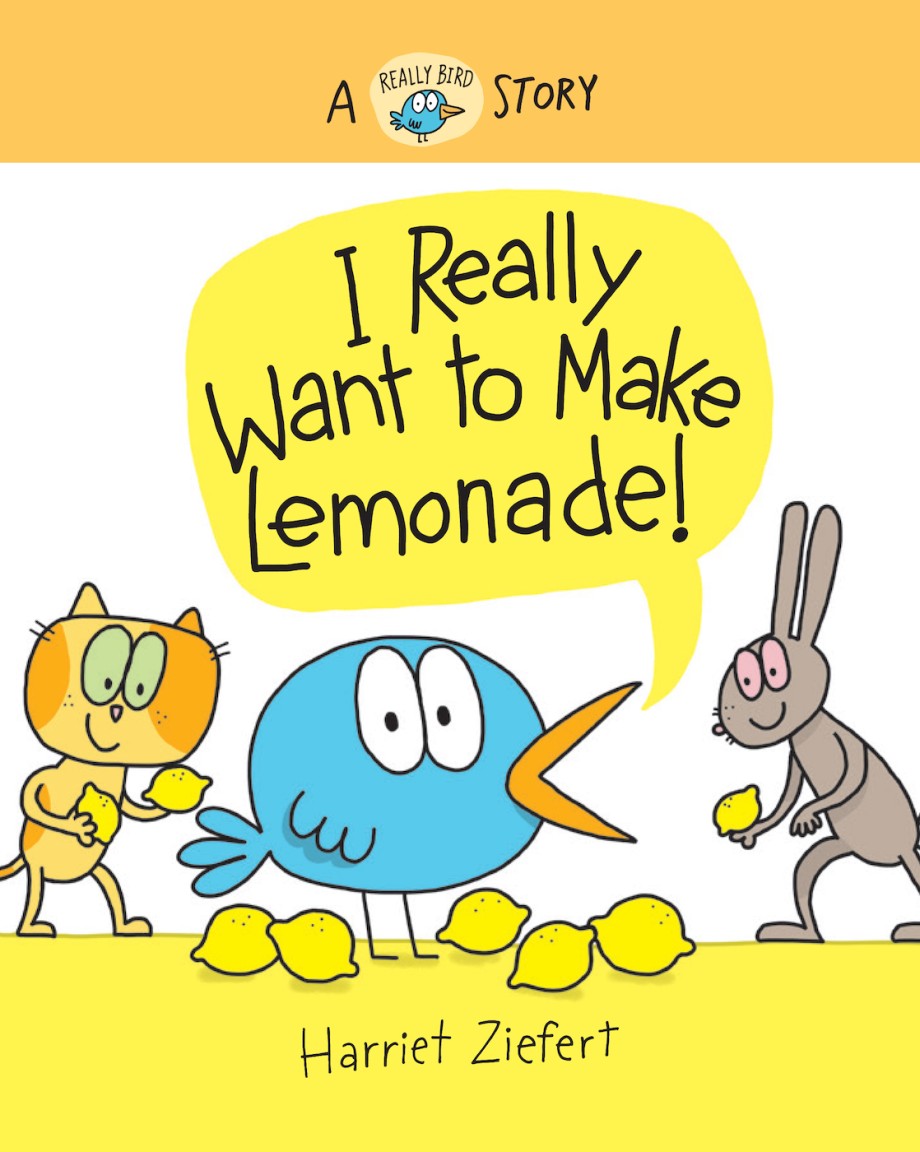 I Really Want to Make Lemonade! A Really Bird Story