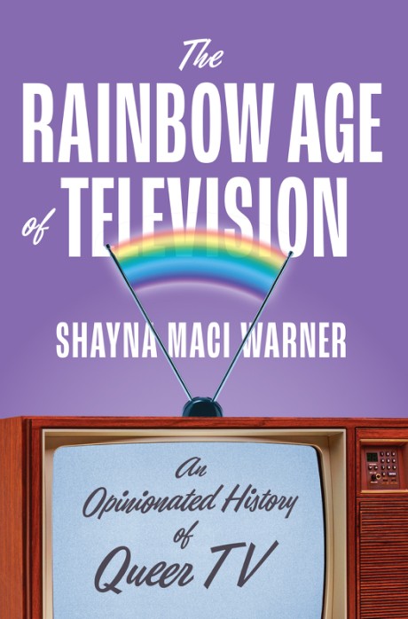 Cover image for Rainbow Age of Television An Opinionated History of Queer TV