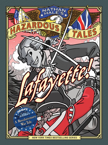 Cover image for Lafayette! (Nathan Hale's Hazardous Tales #8) A Revolutionary War Tale
