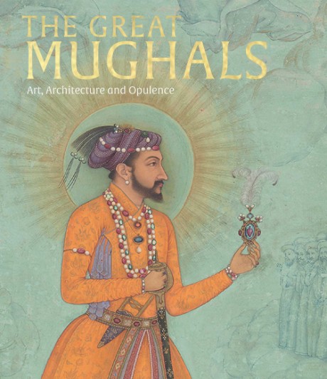 Cover image for Great Mughals Art, Architecture and Opulence