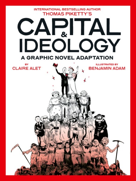 Cover image for Capital & Ideology: A Graphic Novel Adaptation Based on the book by Thomas Piketty, the bestselling author of Capital in the 21st Century and Capital and Ideology