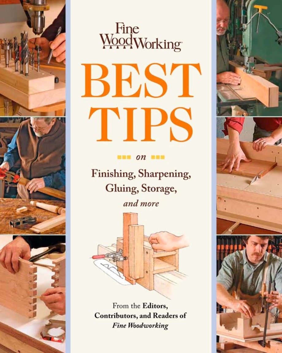 Fine Woodworking Best Tips on Finishing Sharpening Gluing Storage and More