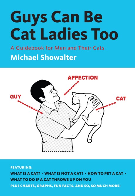 Cover image for Guys Can Be Cat Ladies Too A Guidebook for Men and Their Cats