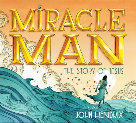 Cover image for Miracle Man The Story of Jesus