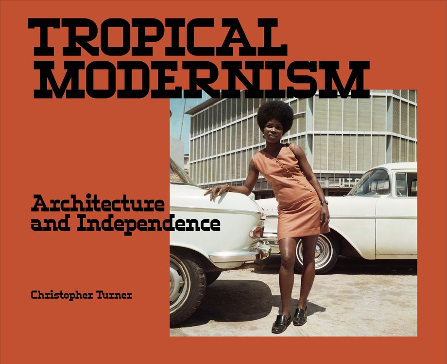 Tropical Modernism Architecture and Independence