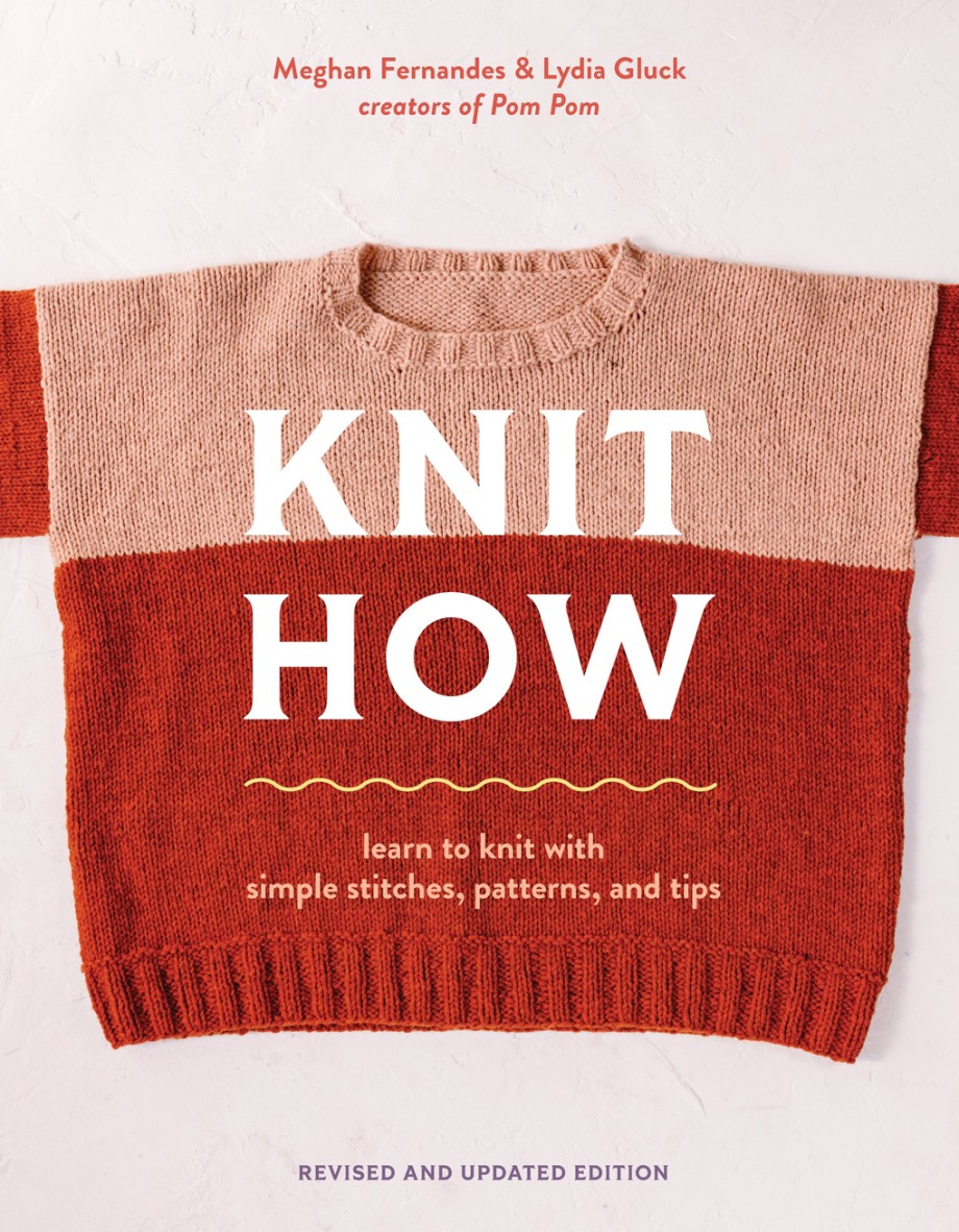 Knit How (Revised and Updated Edition) Learn to Knit with Simple Stitches, Patterns & Tips