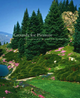 Grounds for Pleasure Four Centuries of the American Garden