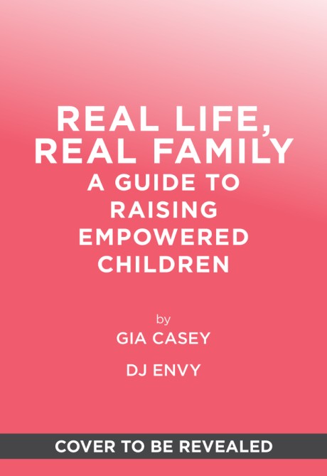 Cover image for Real Life, Real Family A Guide to Raising Empowered Children