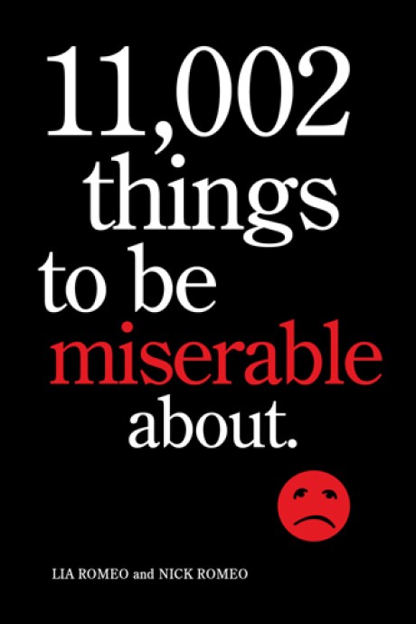 Cover image for 11,002 Things to Be Miserable About The Satirical Not-So-Happy Book