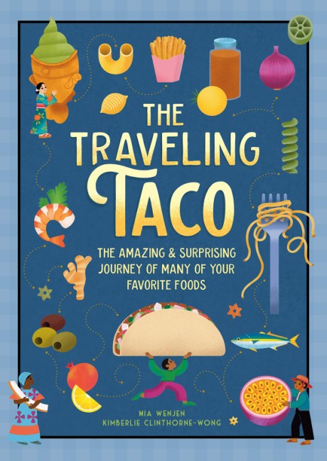 Cover image for Traveling Taco The Amazing and Surprising Journey of Many of Your Favorite Foods