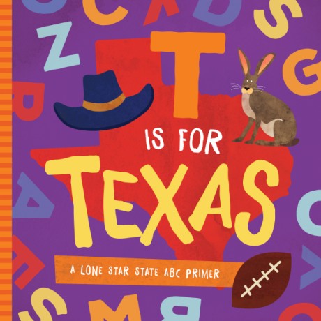 Cover image for T is for Texas A Lone Star State ABC Primer