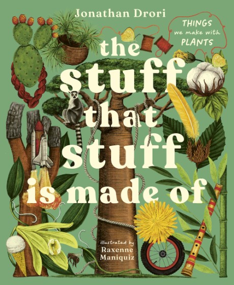 Cover image for Stuff that Stuff Is Made Of The Things We Make With Plants