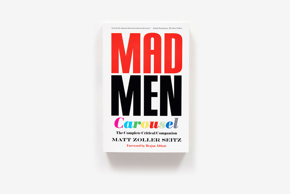  Mad Men Carousel (Paperback Edition): The Complete Critical  Companion: 9781419729461: Seitz, Matt Zoller, Dalton, Max, Abbott, Megan:  Books